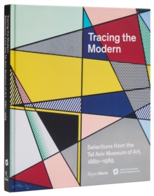 Tracing the Modern : Selections from the Tel Aviv Museum of Art, 18801989