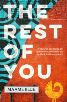 The Rest of You : A powerful tale of womanhood, friendship and the Black British experience, set in today's London and 90s Ghana