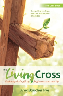 The Living Cross : Exploring God's Gift of Forgiveness and New Life