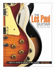 The Les Paul Guitar Book Tony Bacon Hive Co Uk