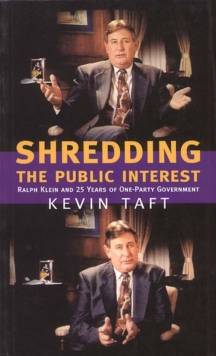 Shredding the Public Interest : Ralph Klein and 25 Years of One-Party Government