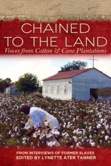 Chained to the Land : Voices from Cotton & Cane Plantations