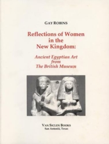Reflections of Women in the New Kingdom : Ancient Egyptian Art from the British Museum