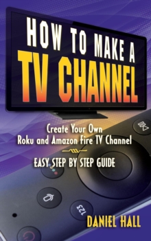 How To Make A TV Channel: Create Your Own Roku and Amazon Fire TV Channel East Step By Step Guide