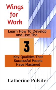 Wings for Work:  Learn How To Develop  and Use The Three Key Qualities  That Successful People Have Mastered : Wings, #2