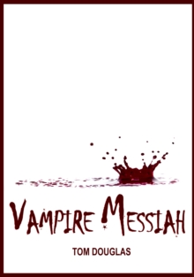 Vampire Messiah: Waging A Conspiracy Of Hope And Saving The World One Bite At A Time
