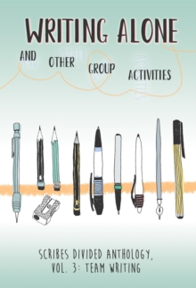 Writing Alone and Other Group Activities : Scribes Divided Anthology, #3