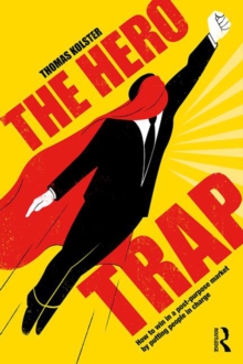 Hero Trap : How to Win in a Post-Purpose Market by Putting People in Charge