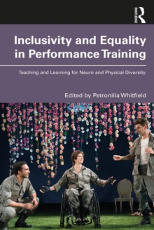 Inclusivity and Equality in Performance Training : Teaching and Learning for Neuro and Physical Diversity