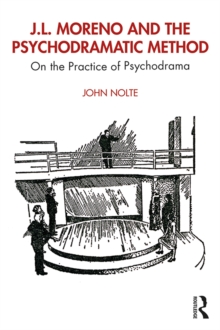 J L Moreno And The Psychodramatic Method On The Practice Of Psychodrama John Nolte Hive Co Uk