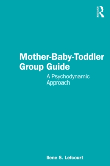 Mother-Baby-Toddler Group Guide : A Psychodynamic Approach