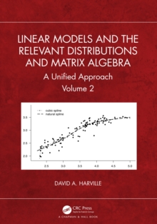 Linear Models and the Relevant Distributions and Matrix Algebra : A Unified Approach Volume 2