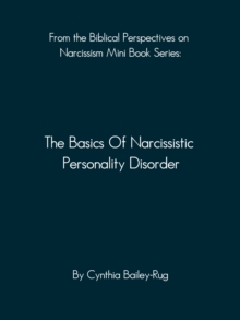 From the Biblical Perspectives on Narcissism Mini Book Series: The Basics of Narcissistic Personality Disorder