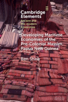Developing Maritime Economies of the Pre-Colonial Massim, Papua New Guinea : The Making of an Island World and the Foundations of Kula