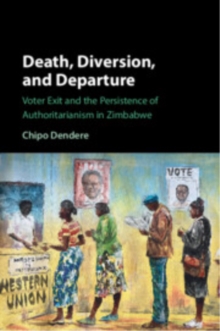 Death, Diversion, and Departure : Voter Exit and the Persistence of Authoritarianism in Zimbabwe