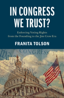 In Congress We Trust? : Enforcing Voting Rights from the Founding to the Jim Crow Era
