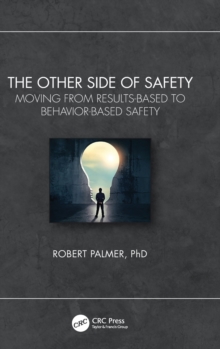 The Other Side of Safety : Moving from Results-Based to Behavior-Based Safety