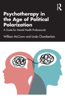 Psychotherapy in the Age of Political Polarization : A Guide for Mental Health Professionals