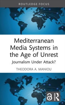 Mediterranean Media Systems in the Age of Unrest : Journalism Under Attack?