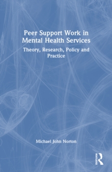 Peer Support Work in Mental Health Services : Theory, Research, Policy and Practice