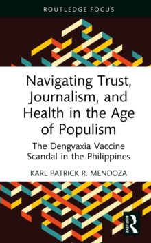 Navigating Trust, Journalism, and Health in the Age of Populism : The Dengvaxia Vaccine Scandal in the Philippines