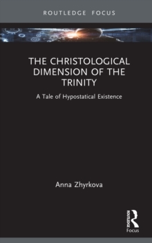 The Christological Dimension of the Trinity : A Tale of Hypostatical Existence
