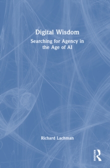 Digital Wisdom : Searching for Agency in the Age of AI