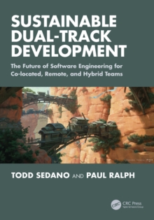 Sustainable Dual-Track Development : The Future of Software Engineering for Co-located, Remote, and Hybrid Teams