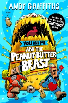 You and Me and the Peanut-Butter Beast : a hilarious, bonkers story from the bestselling author of the Treehouse series!