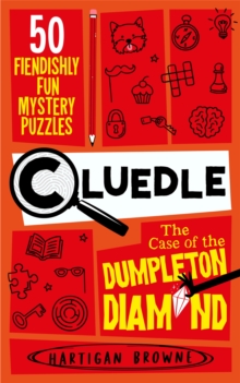 Cluedle - The Case of the Dumpleton Diamond : 50 Fiendishly Fun Mystery Puzzles  for the Whole Family - Number 1 Bestseller