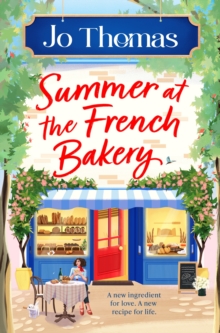 Summer at the French Bakery : The Brand New Escapist Summer Romance from the No 1 Kindle Bestseller