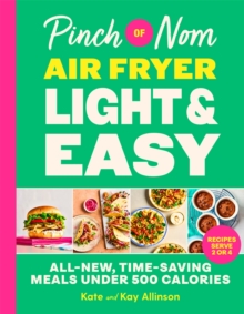 Pinch of Nom Air Fryer Light & Easy : All-New, Time-Saving Meals Under 500 Calories