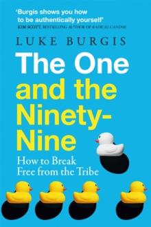The One and the Ninety-Nine : How to Break Free from the Tribe