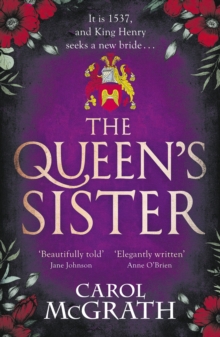 The Queen's Sister : A vivid and imaginative historical novel of a life among the wives of King Henry VIII