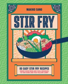 Stir-Fry : "Makiko's food is some of the best I have ever had. Delicious. Flavour filled. Inventive." Stanley Tucci