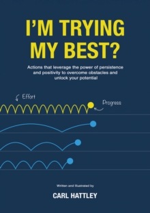 I'm Trying My Best? : Actions that leverage the power of persistence and positivity to overcome obstacles and unlock your