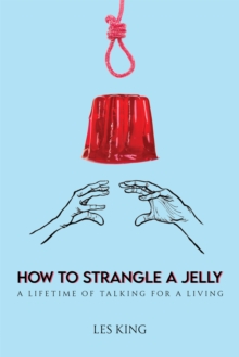 How to Strangle a Jelly : A Lifetime of Talking for a Living