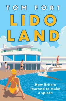 Lido Land : How Britain Learned to Make a Splash