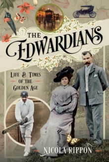 The Edwardians : Life and Times of the Golden Age