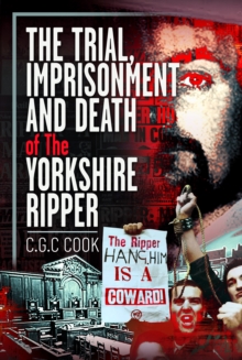 The Trial, Imprisonment and Death of The Yorkshire Ripper