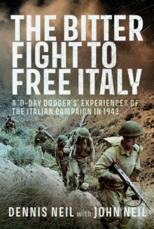 The Bitter Fight to Free Italy : A D-Day Dodgers Experiences of the Italian Campaign in 1943