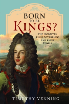 Born to be Kings? : The Jacobites, their Sovereigns and their People