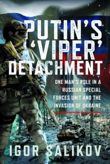 Putin's 'Viper' Detachment : One Mans Role in a Russian Special Forces Unit and the Invasion of Ukraine