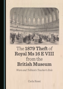 The 1879 Theft of Royal Ms 16 E VIII from the British Museum : Wars and Tolkien's Teacher's Role
