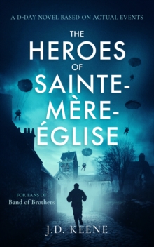 The Heroes of Sainte-Mere-Eglise : A D-Day novel