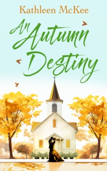 An Autumn Destiny : A Second-Chance Romance of Love, Community and New Beginnings