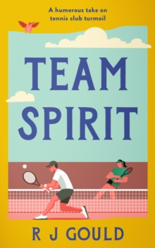 Team Spirit : A witty, feel-good tale of love, life, and second chances at the tennis club