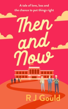 Then and now : A tale of love, loss and the chance to put things right