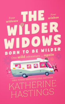The Wilder Widows: Born to be Wilder : A Hilarious and Heartwarming Laugh-Out-Loud Women's Fiction Book About Four Widows. One Devastating Diagnosis. One Wild Adventure..
