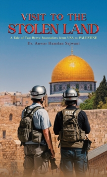 Visit to the Stolen Land : A Tale of Two Brave Journalists from USA and PALESTINE